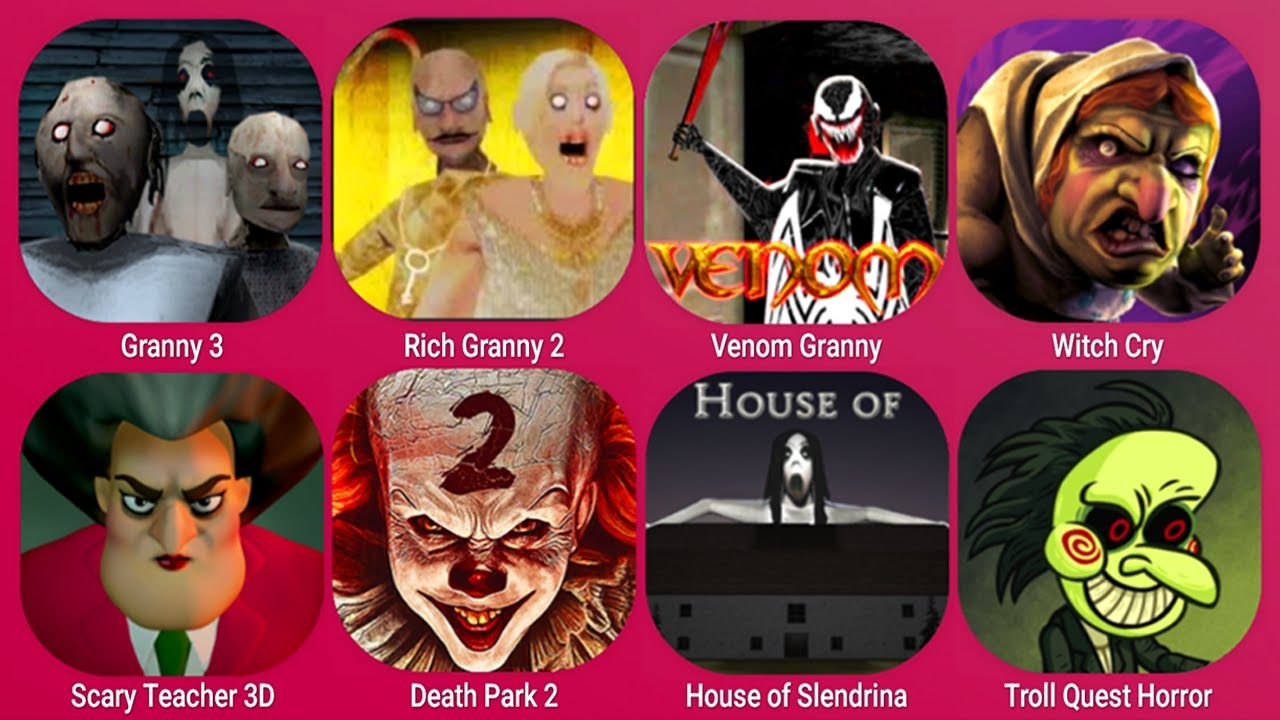 Granny 3, Rich Granny 2, Venom Granny, Witch Cry, Scary Teacher 3D, Death Park 2, House of Slendrina