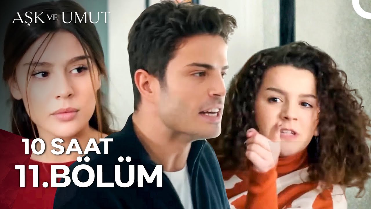 Aşk ve Umut 10 Saatlik Versiyon 11. Bölüm