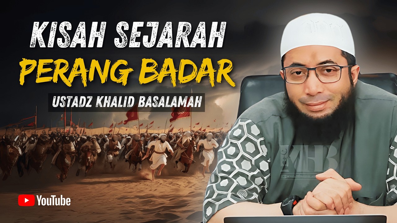 KISAH SEJARAH PERANG BADAR YANG JARANG DI KETAHUI  - USTADZ KHALID BASALAMAH