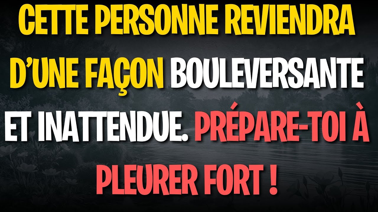 Cette personne reviendra d’une façon bouleversante et inattendue. Prépare-toi à pleurer fort !