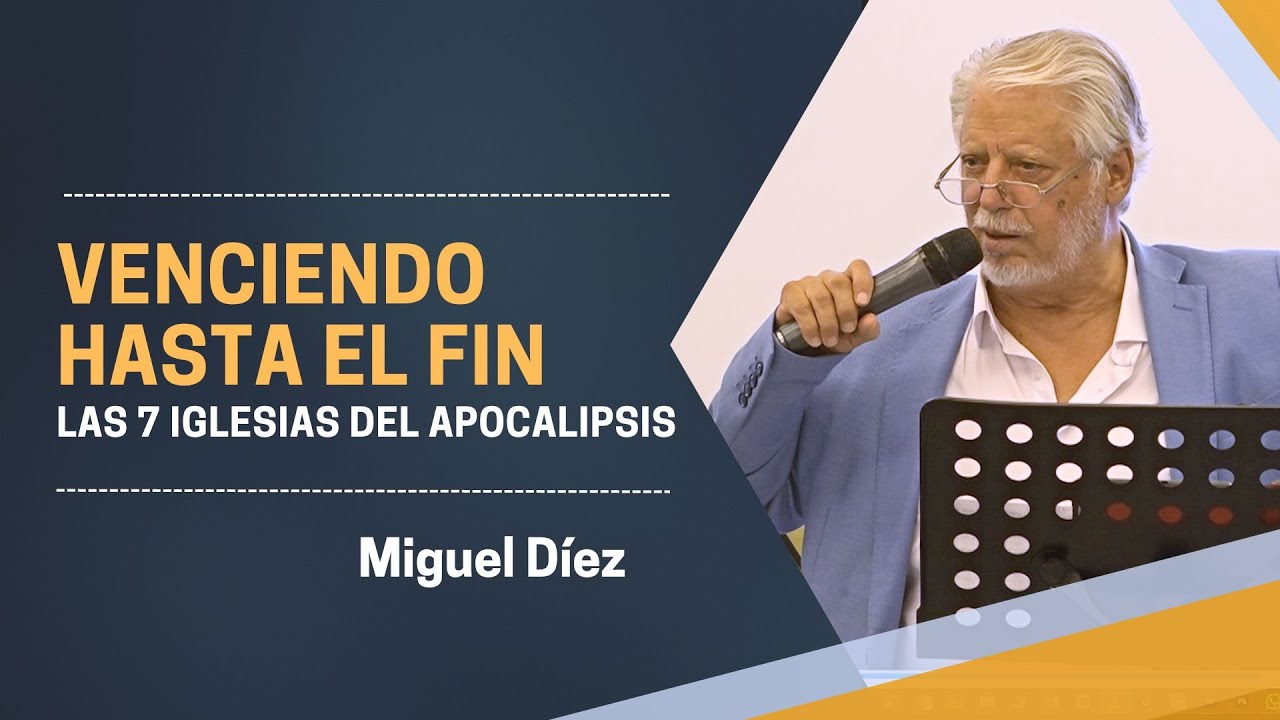 Venciendo hasta el Fin - Las 7 iglesias del Apocalipsis // Miguel Díez