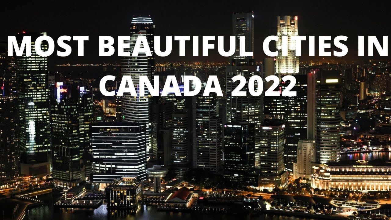 MOST BEAUTIFUL CITIES IN CANADA 2022(TOP 10 MOST BEAUTIFUL CITIES IN CANADA 2022)