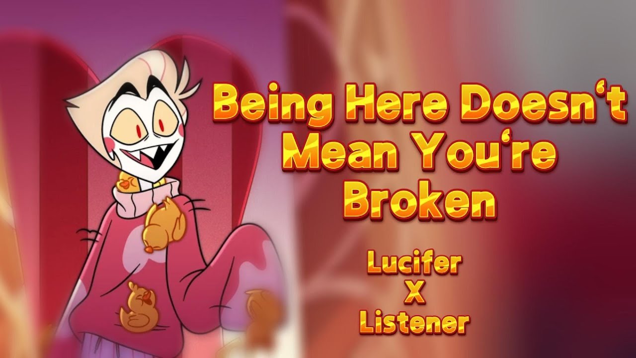 Being Here Doesn't Mean You're Broken || Lucifer X Listener || Hazbin Hotel ASMR
