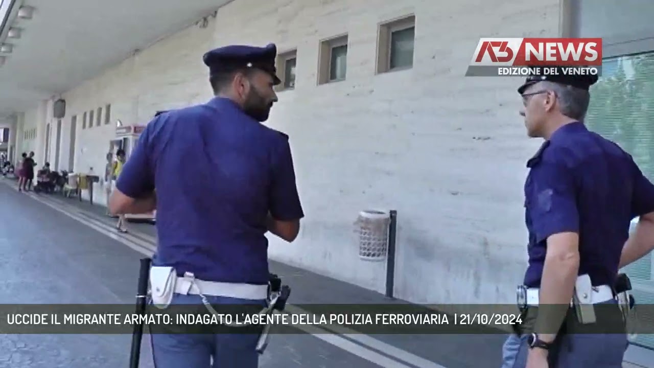 UCCIDE IL MIGRANTE ARMATO: INDAGATO L'AGENTE DELLA POLIZIA FERROVIARIA  | 21/10/2024