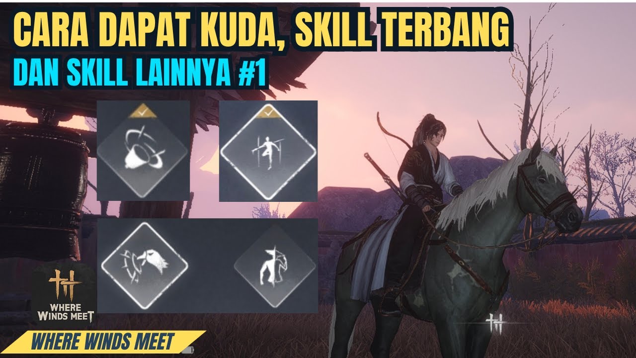 Tips Dan Trik Cara Dapat Kuda, Skill Terbang Dan Skill lainnya - Where Winds Meet Mobile