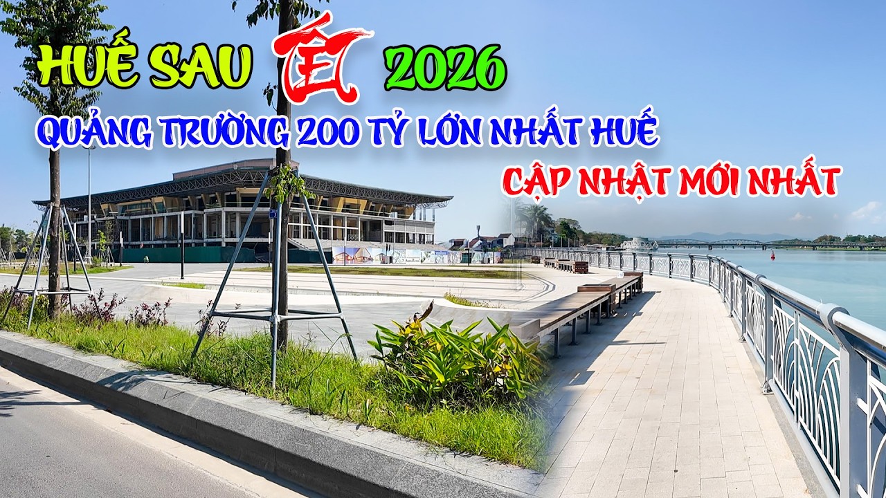 Huế sau Tết Bính Ngọ 2026 cập nhật Quảng Trường 200 tỷ lớn nhất Huế dịp đầu xuân