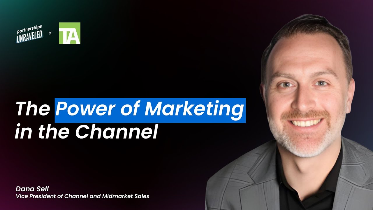 The Power of Marketing in the Channel - Dana Sell| Partnerships Unraveled