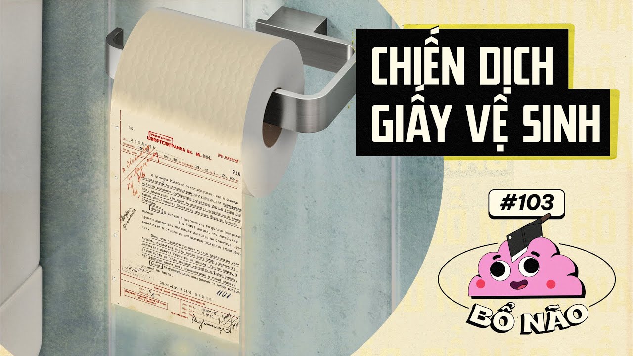 #103 BỔ NÃO: Hoạt Động Tình Báo Trong Toilet
