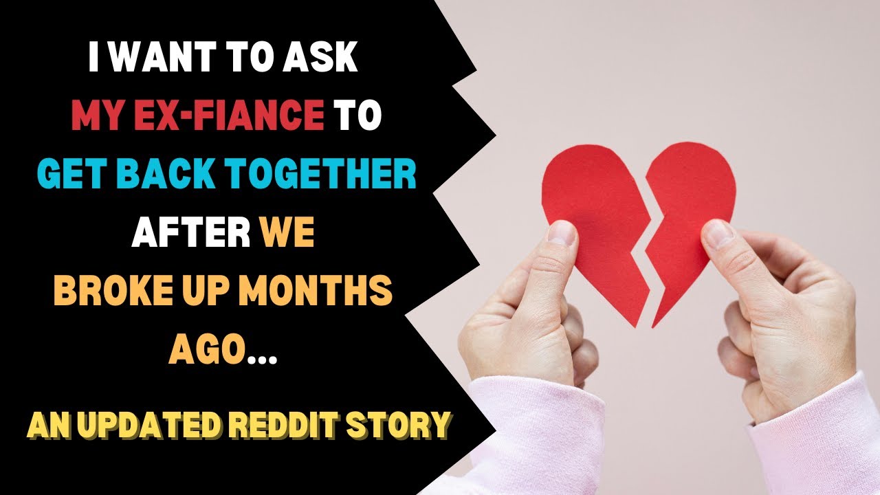 I Want To Get Back With My Fiancé Even Though We Broke Up MONTHS Ago | reading reddit stories