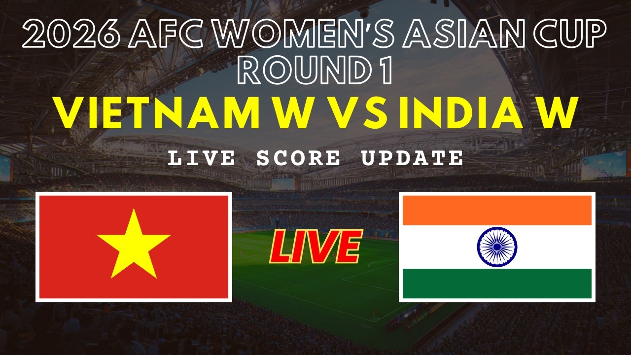 Vietnam vs India Live Scores | AFC Women’s Asian Cup 2026 Round 1