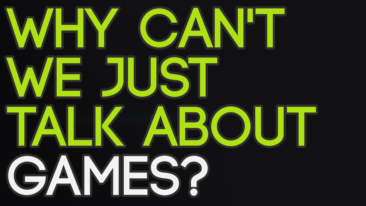 Why can't we just talk about games?