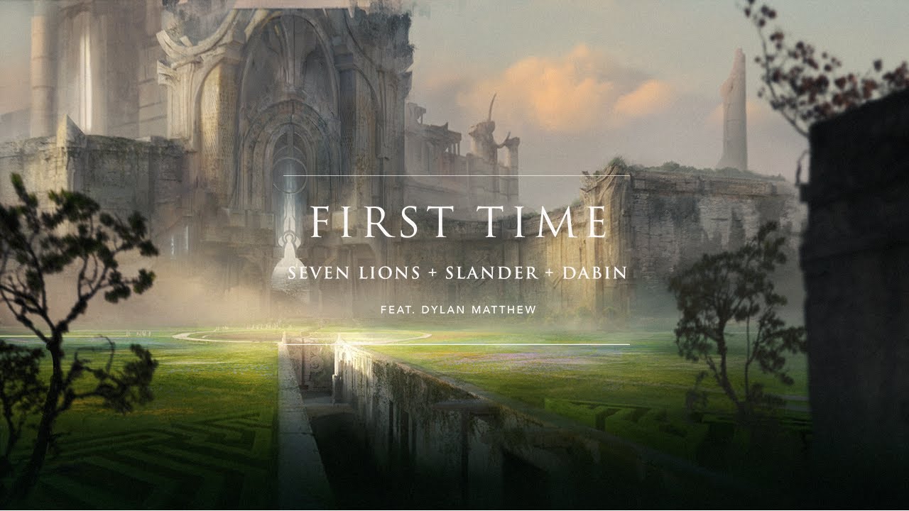 Seven Lions, SLANDER, & Dabin - First Time (feat. Dylan Matthew)