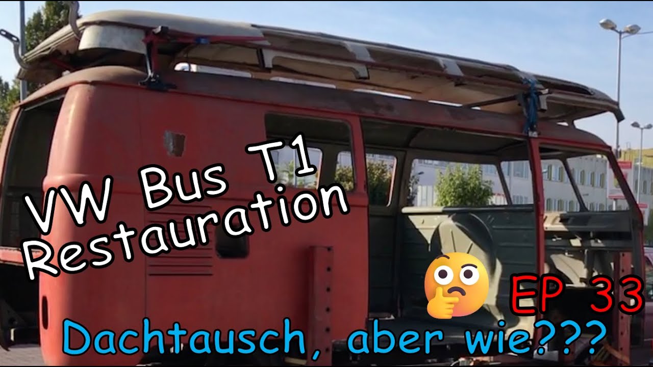 VW Bus T1 Restauration EP33 Dachtausch, aber wie??? / VW Bus T1 resto. EP33 roof change, but how???