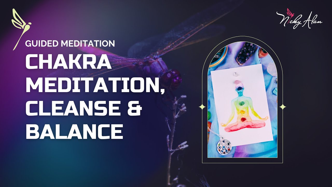 GUIDED MEDITATION ~ CHAKRA CLEANSING, ENERGISING & BALANCING