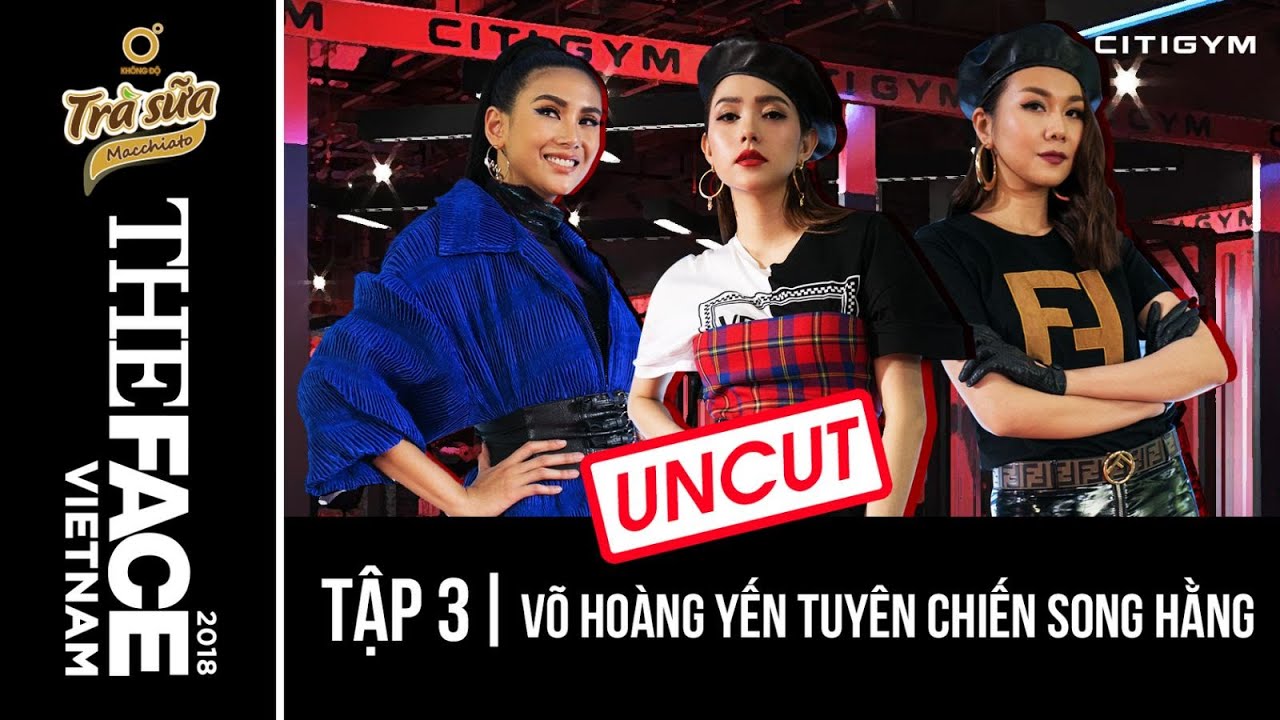 THE FACE VIETNAM 2018 FULL | EPISODE 3 | VÕ HOÀNG YẾN TUYÊN CHIẾN SONG HẰNG