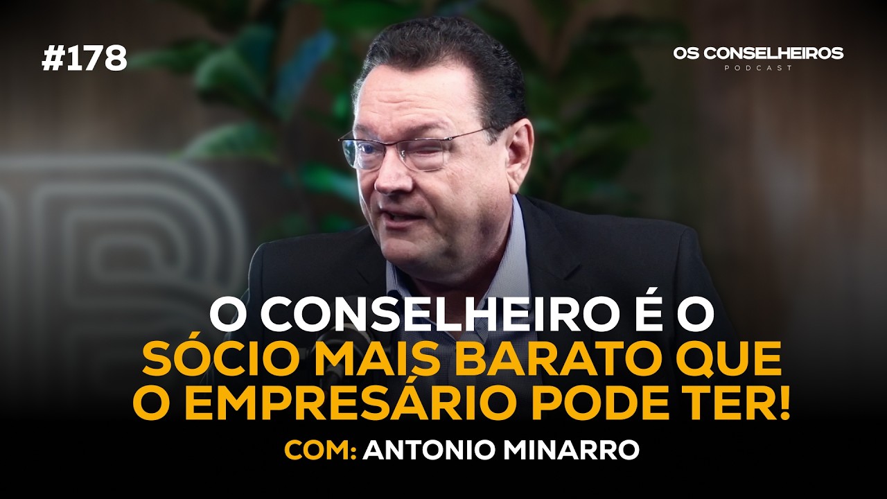 Conselheiro é o sócio mais barato que o empresário pode ter |Antônio Minarro | Os Conselheiros #178