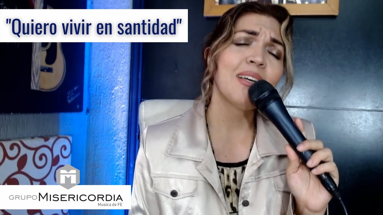 QUIERO VIVIR EN SANTIDAD -GRUPO MISERICORDIA -MUSICA DE FE