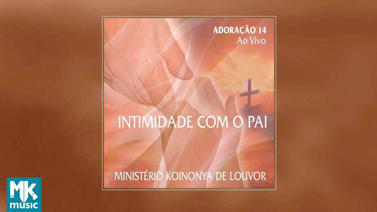 💿 Ministério Koinonya de Louvor - Intimidade com o Pai - Adoração 14 (CD COMPLETO)