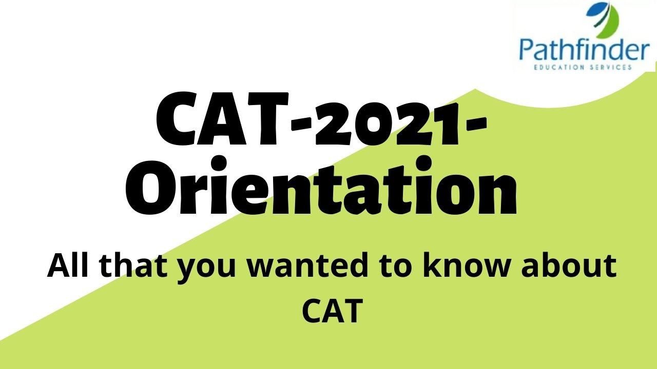 CAT-2021 - Orientation -Get to know about CAT EXAM, Preparation, Cutoffs, and how to prepare?