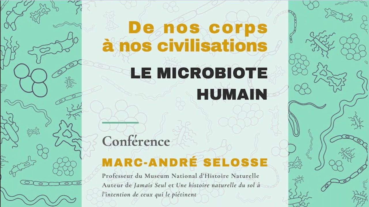 De nos corps à nos civilisations : Le microbiote humain. Conférence de Marc-André Selosse