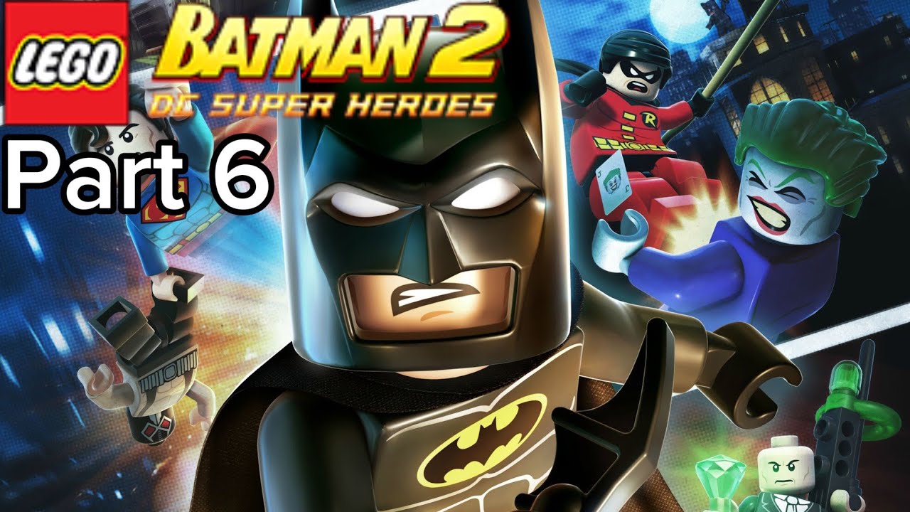 Lego Batman 2: DC Superheroes: Part 6: NO COMMENTARY 