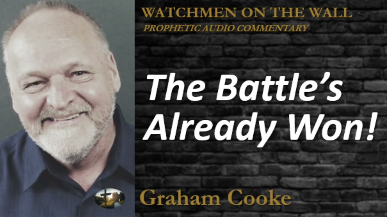 &ldquo;The Battle&rsquo;s Already Won!&rdquo; &ndash; Powerful Prophetic Encouragement from Graham Cooke