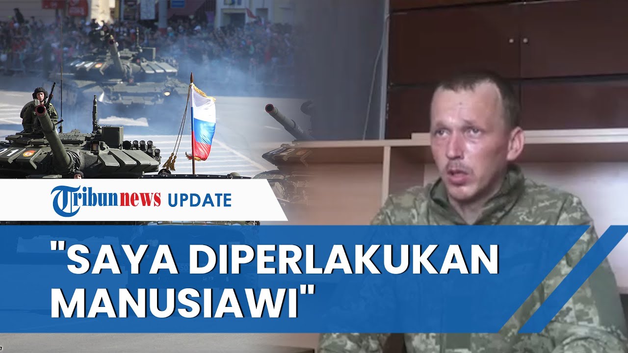 Kesaksian Prajurit Ukraina yang Ditangkap Rusia, Mengaku Malah Diberi Makan dan Diperlakukan Layak