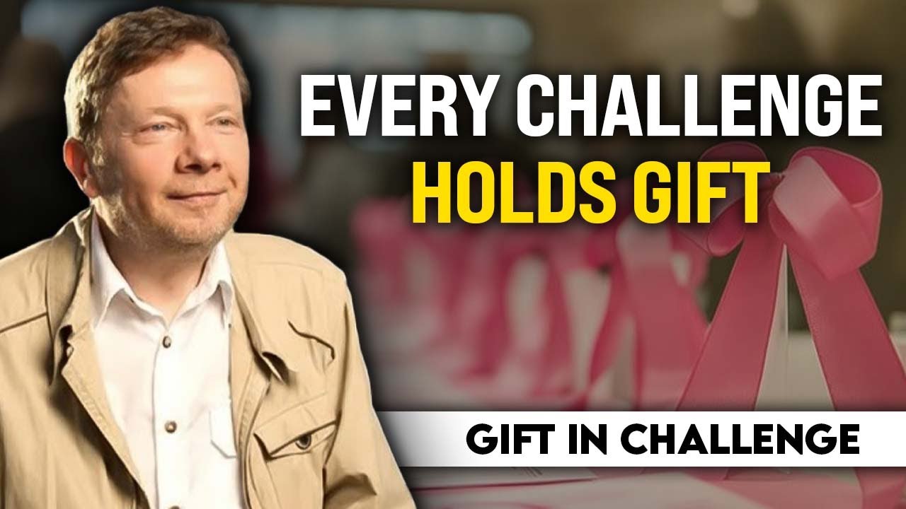 Eckhart Tolle – The Secret Gift Hidden Inside Every Challenge