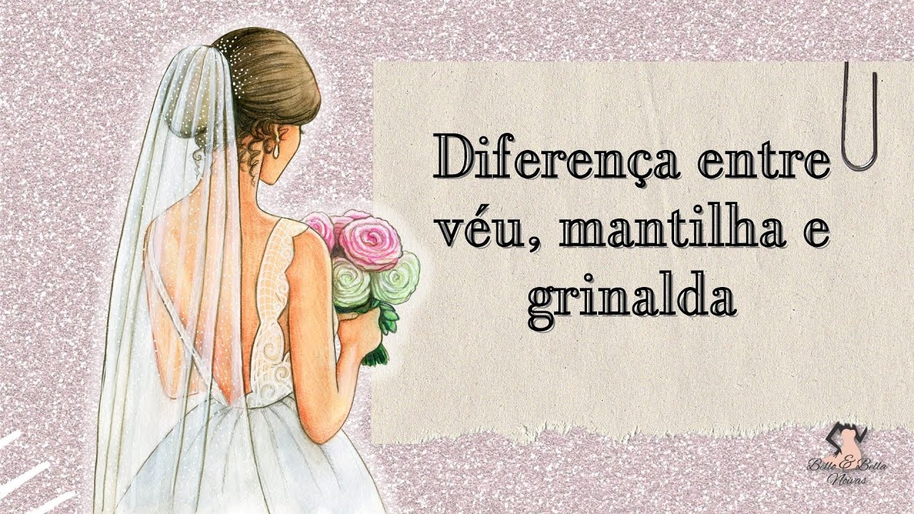 Diferen&ccedil;a entre v&eacute;u, mantilha e grinalda