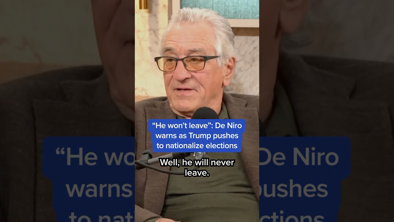 'He won't leave': Robert De Niro warns as Trump pushes to nationalize elections