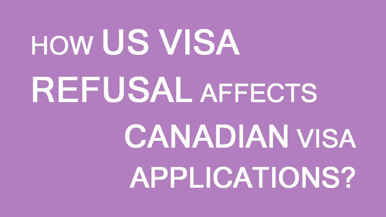 How US visa refusal affects Canadian visa