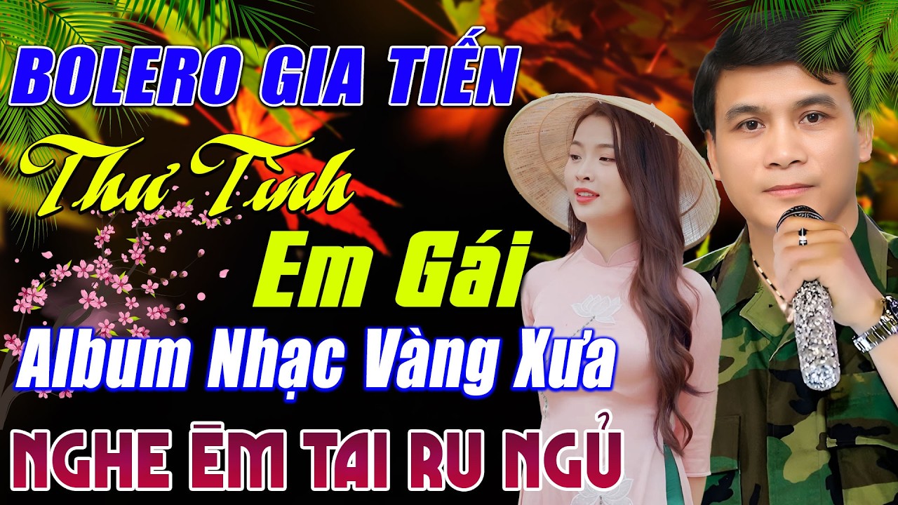 LK THƯ TÌNH EM GÁI ,LÍNH XA NHÀ-GIA TIẾN BOLERO➤ 29 Bài Nhạc Vàng Xưa Tâm Trạng NGHE 1 LẦN LÀ NGHIỆN