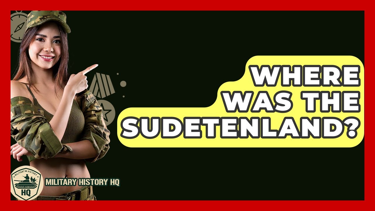 Where Was The Sudetenland? - Military History HQ