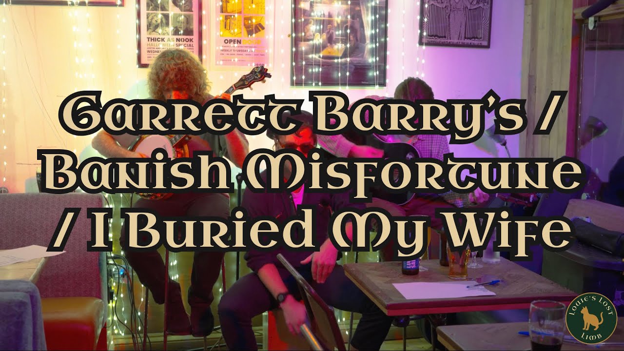 Garrett Barry's / Banish Misfortune / I Buried My Wife And Danced On Her Grave - Louie's Lost Limb