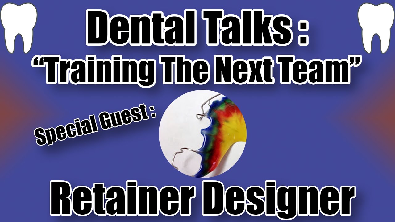 Dental Talks - Training The Next Dental Team Ft. RetainerDesigner