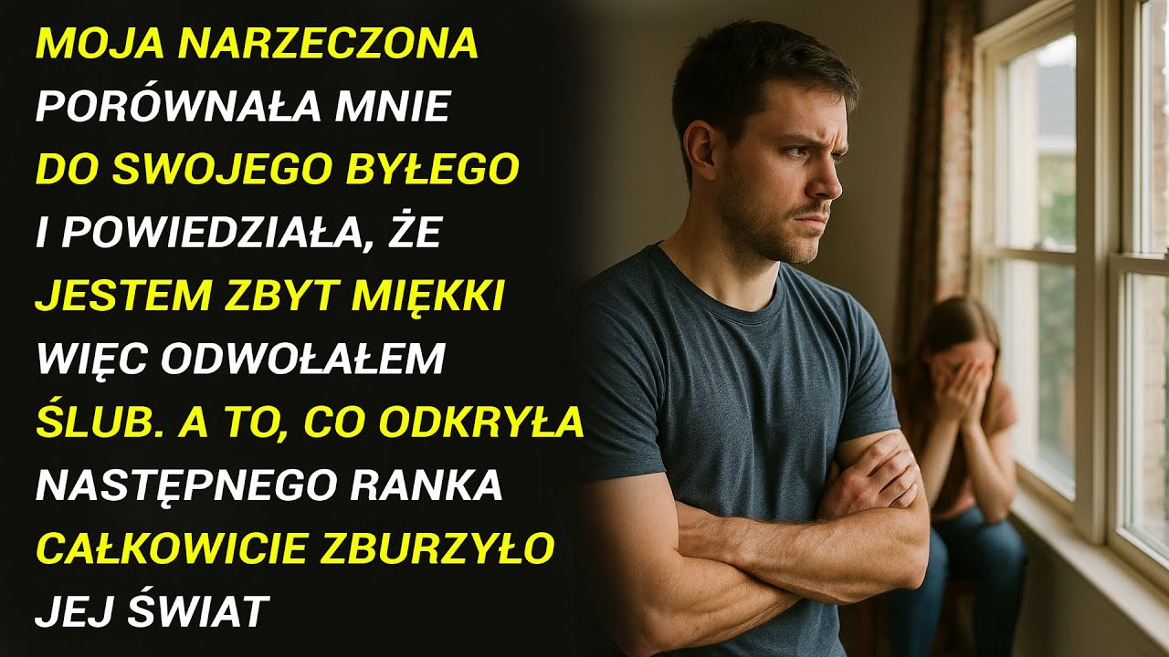 Moja Narzeczona Porównała Mnie Do Swojego Byłego I Powiedziała, Że Jestem Zbyt Miękki, Więc Odwołałe