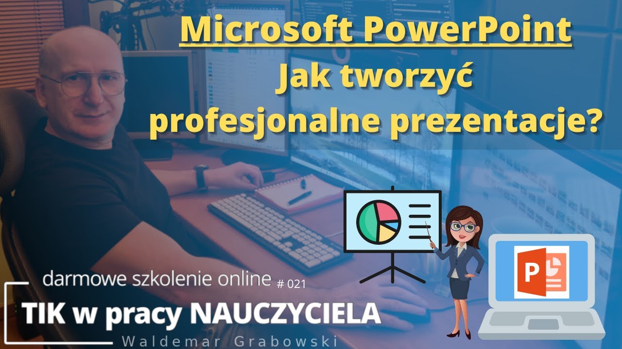 TIK w pracy NAUCZYCIELA #21. PowerPoint. Jak tworzyć profesjonalne prezentacje?