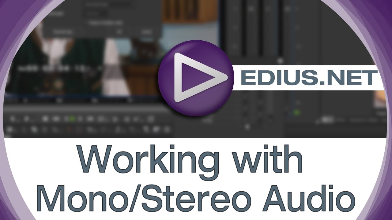 EDIUS.NET Podcast - Working with Mono/Stereo Audio