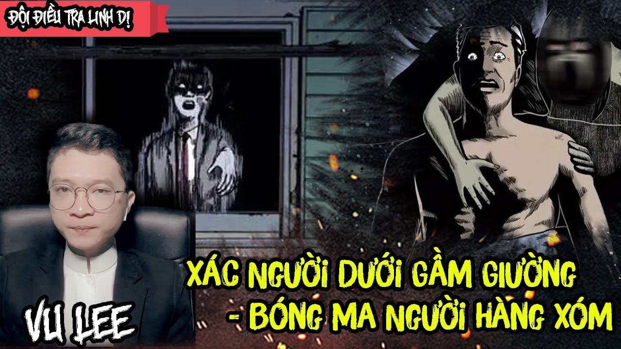 Xác Người Dưới Gầm Giường - Bóng Ma Người Hàng Xóm | Đội Điều Tra Linh Dị | Vu Lee