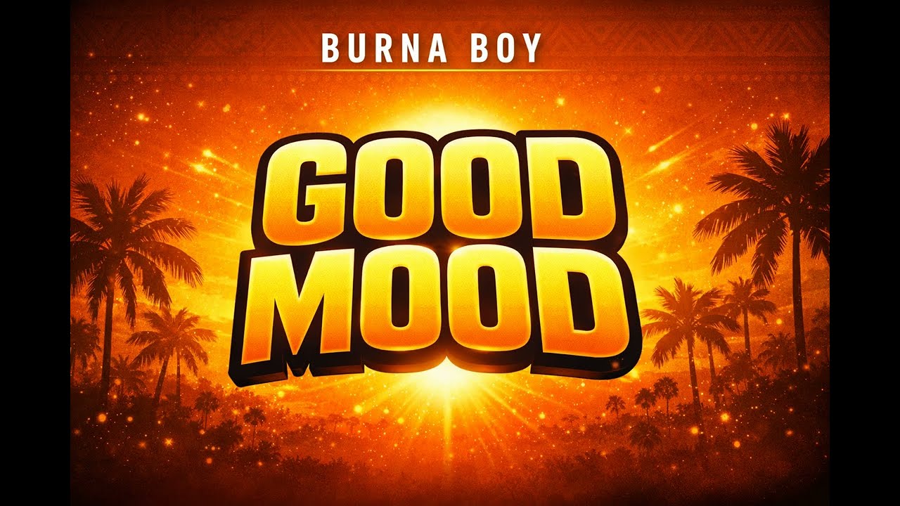 new afrobeat music burna boy Good mood 2026/27