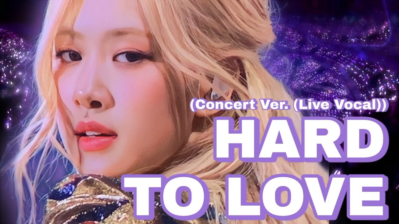 Hard To Love Rose (Concert Ver. (Live Vocal))