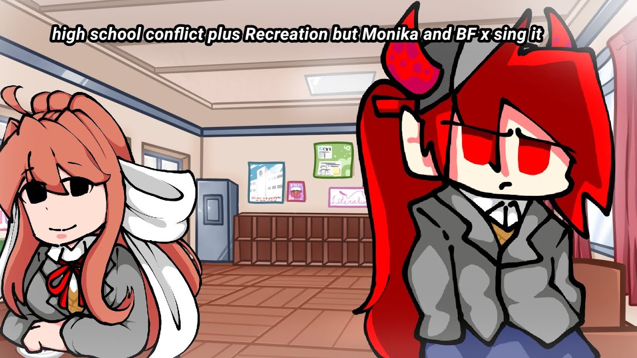 high school conflict plus Recreation but Monika and BF x sing it.