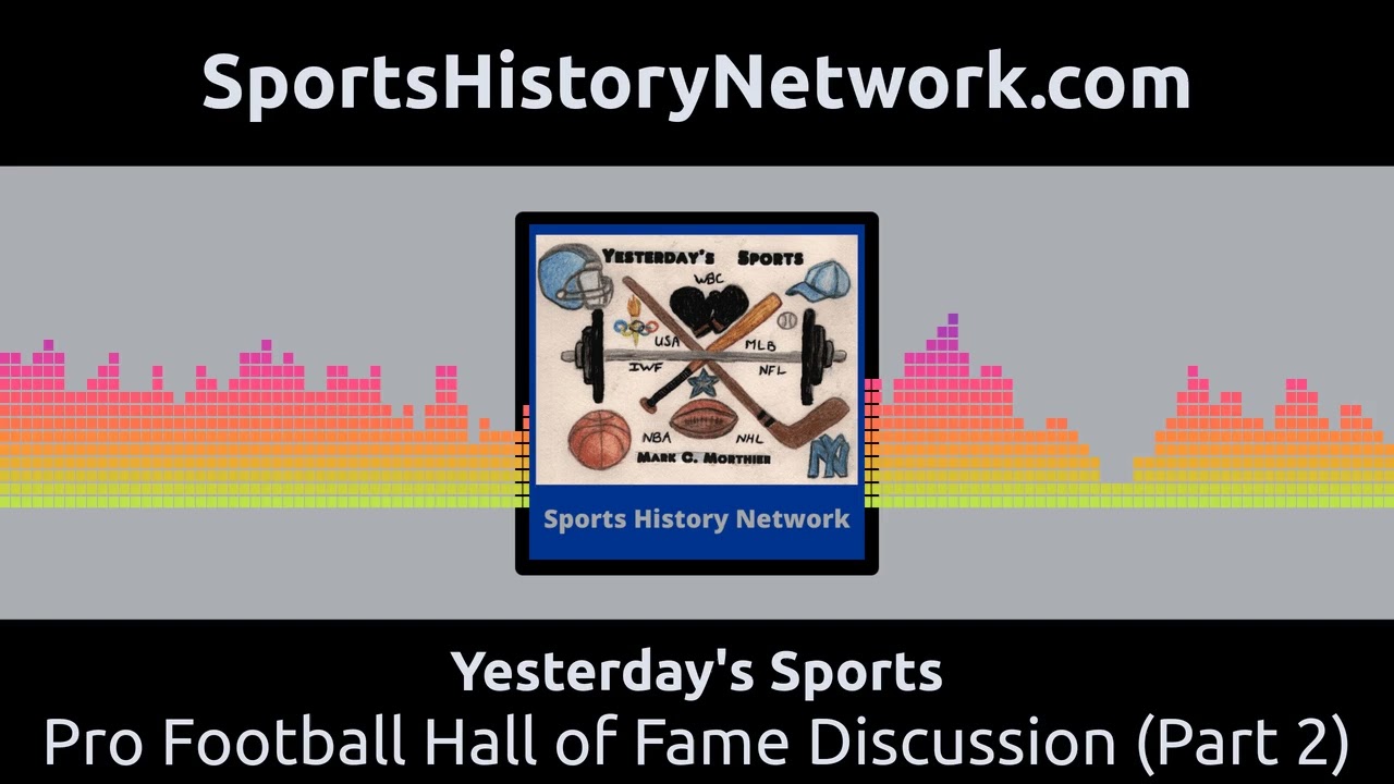 Yesterday's Sports - Pro Football Hall of Fame Discussion (Part 2)