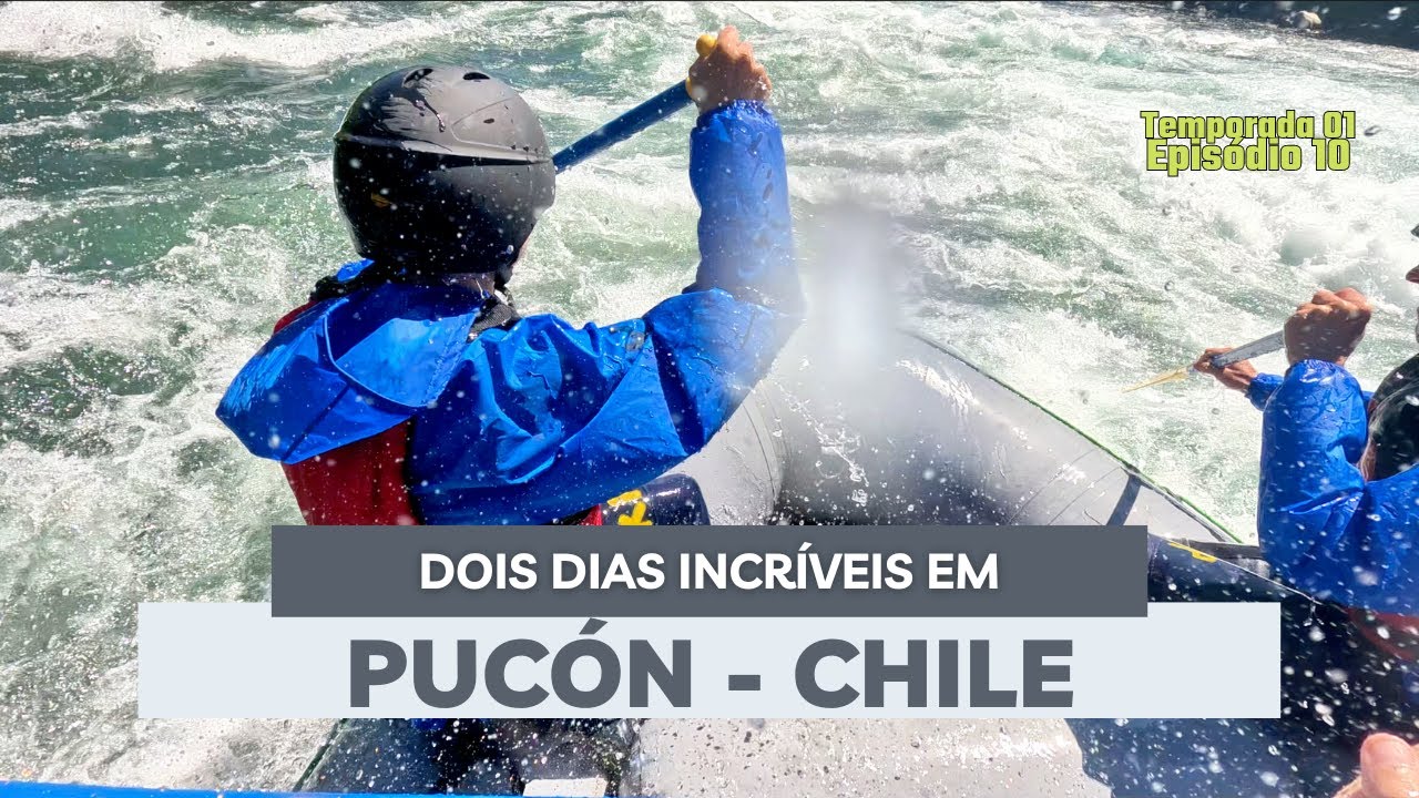 🌋 Encantos de Pucón - Rafting e Vulcão Villarica! 🛶🏔️ | Extensão Surpresa da Estadia T.01. EP.10