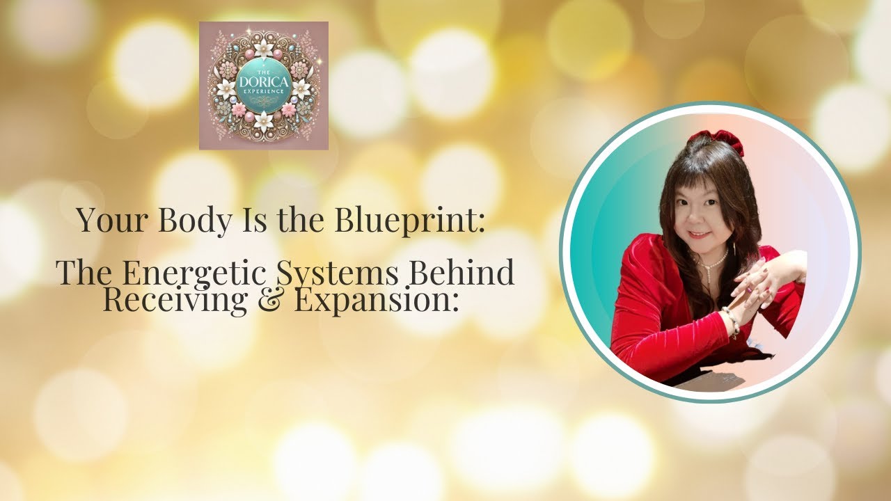 Your Body Is the Blueprint: The Energetic Systems Behind Receiving & Expansion