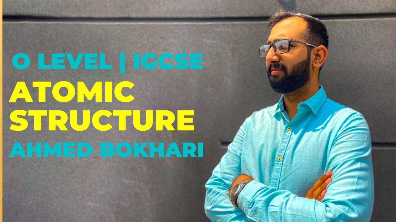 Atomic Structure | O level and IGCSE | Chemistry | Ahmed Bokhari
