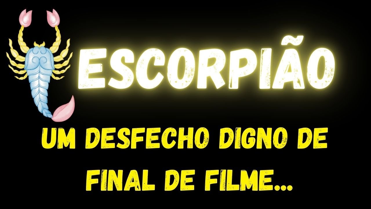 ♏️ESCORPIÃO😭UM DESFECHO DIGNO DE FINAL DE FILME...