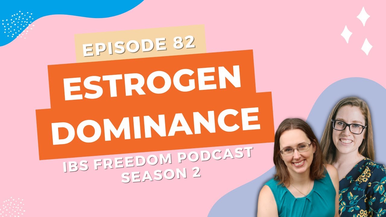 Estrogen Dominance - IBS Freedom Podcast #182