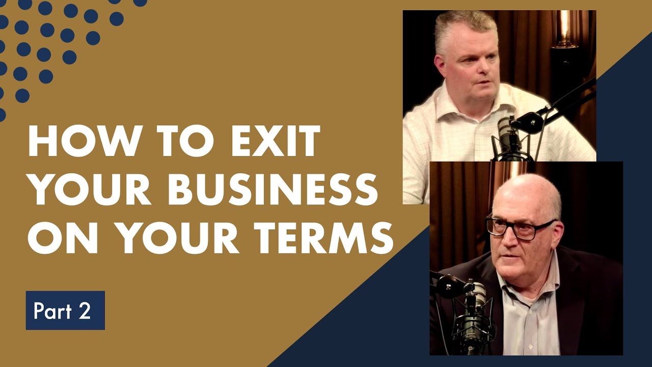 How To Exit on YOUR Terms when Selling a Business (Part 2)