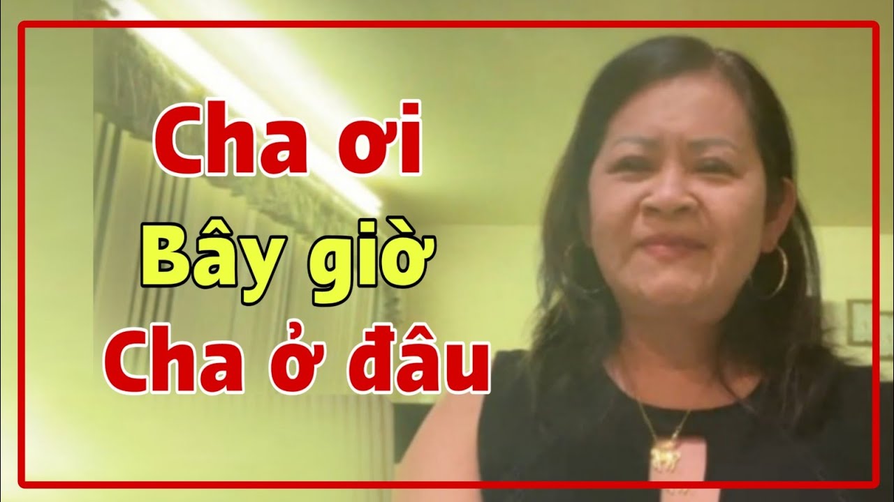 ( 200 ) Có tên Cha và anh. Hi vọng đủ duyên để gia đình nghe được tâm sự này. Mong CĐ giúp đỡ.